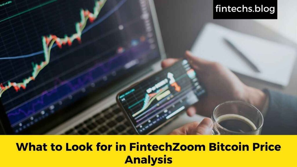 What to Look for in FintechZoom Bitcoin Price Analysis