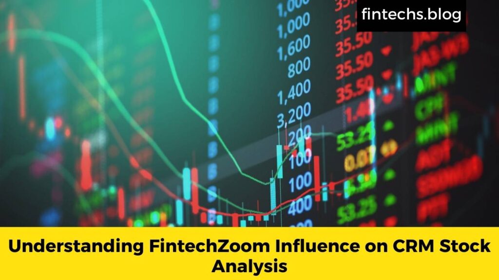 Understanding FintechZoom Influence on CRM Stock Analysis