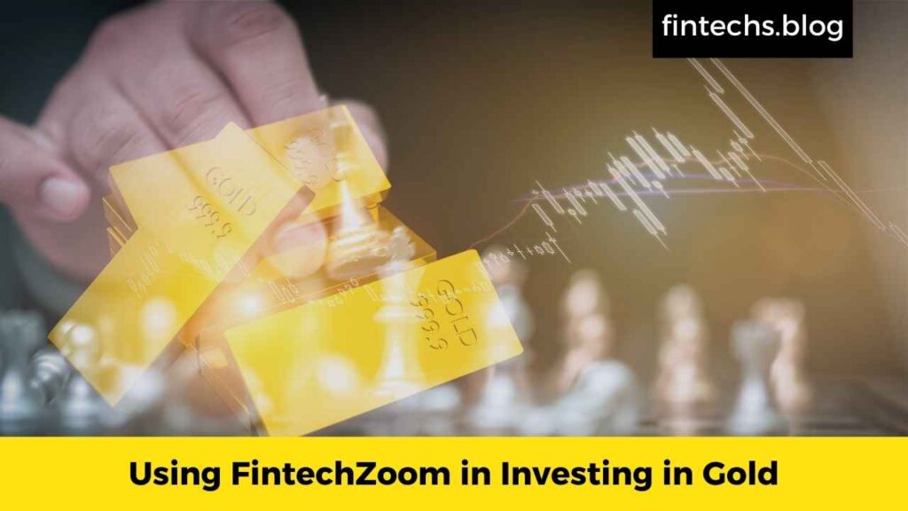 Using FintechZoom in Investing in Gold