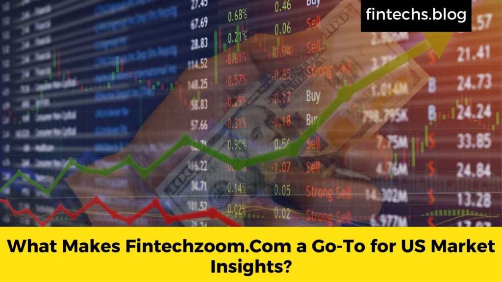 What Makes Fintechzoom.Com a Go-To for US Market Insights?