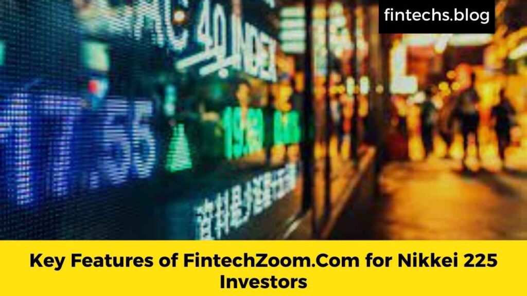 Key Features of FintechZoom.Com for Nikkei 225 Investors