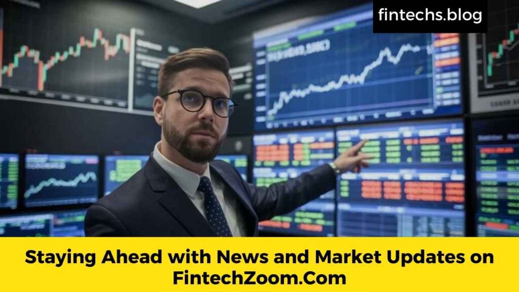 Staying Ahead with News and Market Updates on FintechZoom.Com