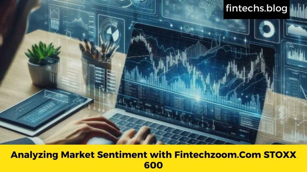 Analyzing Market Sentiment with Fintechzoom.Com STOXX 600