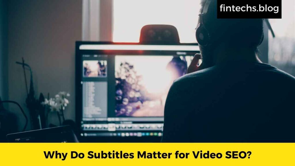 Why Do Subtitles Matter for Video SEO?