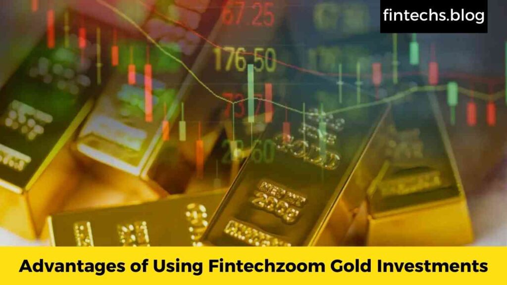 Advantages of Using Fintechzoom Gold Investments