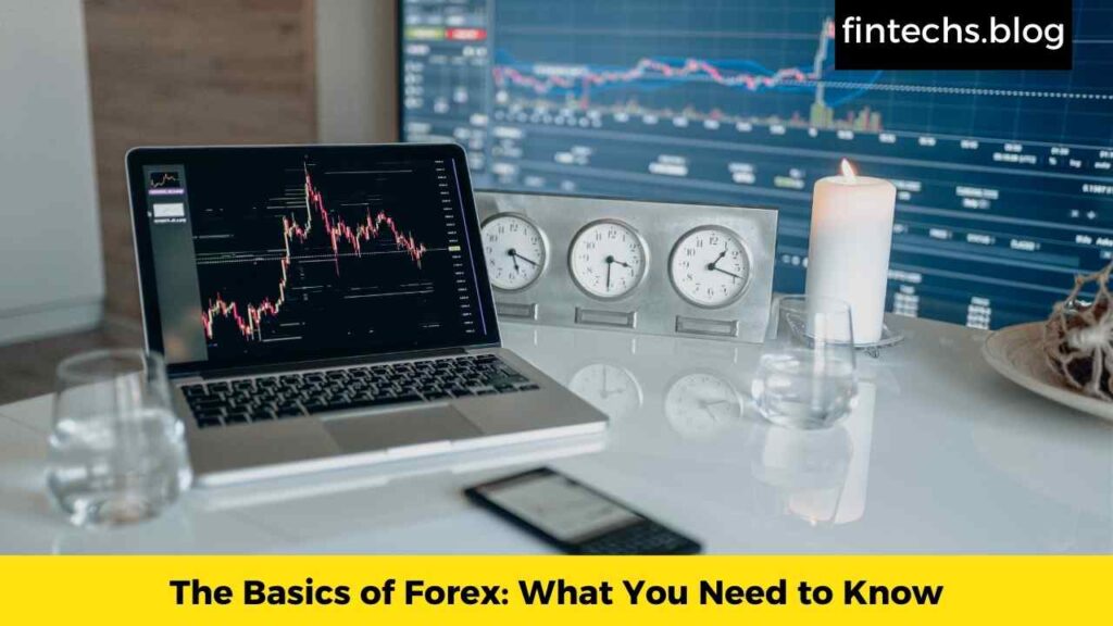 The Basics of Forex: What You Need to Know